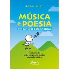 MÚSICA E POESIA EM CANÇÕES PARA CRIANÇAS: MUSICALIZAÇÃO COMO LETRAMENTO MUSICAL E INCLUSÃO CULTURAL