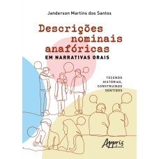 DESCRIÇÕES NOMINAIS ANAFÓRICAS EM NARRATIVAS ORAIS: TECENDO HISTÓRIAS, CONSTRUINDO SENTIDOS