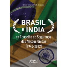 BRASIL E ÍNDIA NO CONSELHO DE SEGURANÇA DAS NAÇÕES UNIDAS (1946-2012)