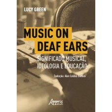 MUSIC ON DEAF EARS: SIGNIFICADO MUSICAL, IDEOLOGIA E EDUCAÇÃO