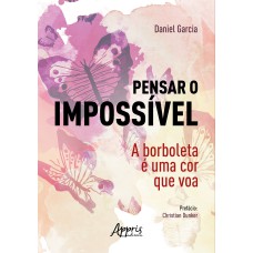 PENSAR O IMPOSSÍVEL: A BORBOLETA É UMA COR QUE VOA