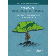 TÉCNICA DE IMOBILIZAÇÃO ORTOPÉDICA: DESTINADO A PROFISSIONAIS DA ÁREA DA SAÚDE