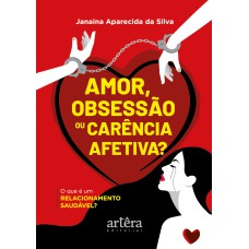 AMOR, OBSESSÃO OU CARÊNCIA AFETIVA?: O QUE É UM RELACIONAMENTO SAUDÁVEL?