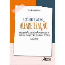 CONSTRUTIVISMO EM ALFABETIZAÇÃO: IMPLEMENTAÇÃO E CONSOLIDAÇÃO DESSE REFERENCIAL TEÓRICO NA REDE MUNICIPAL DE ENSINO DE SÃO PAULO (1985-1996)