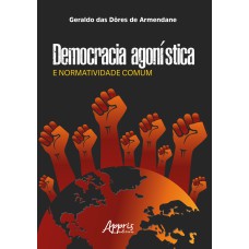 DEMOCRACIA AGONÍSTICA E NORMATIVIDADE COMUM