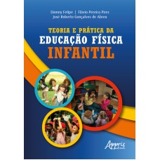 TEORIA E PRÁTICA DA EDUCAÇÃO FÍSICA INFANTIL