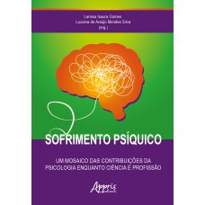 SOFRIMENTO PSÍQUICO: UM MOSAICO DAS CONTRIBUIÇÕES DA PSICOLOGIA ENQUANTO CIÊNCIA E PROFISSÃO