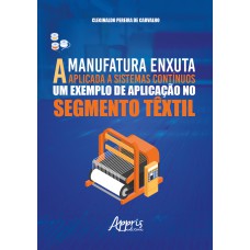 A MANUFATURA ENXUTA APLICADA A SISTEMAS CONTÍNUOS: UM EXEMPLO DE APLICAÇÃO NO SEGMENTO TÊXTIL