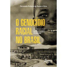 O GENOCÍDIO RACIAL NO BRASIL: UMA ANÁLISE CRÍTICA DO DISCURSO SOBRE NATURALIZAÇÕES DO RACISMO