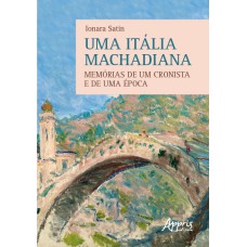 UMA ITÁLIA MACHADIANA: MEMÓRIAS DE UM CRONISTA E DE UMA ÉPOCA