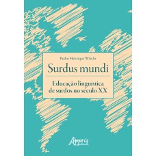 SURDUS MUNDI: EDUCAÇÃO LINGUÍSTICA DE SURDOS NO SÉCULO XX