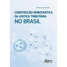 CONSTRUÇÃO DEMOCRÁTICA DA JUSTIÇA TRIBUTÁRIA NO BRASIL