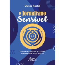 O JORNALISMO SENSÍVEL: LEITURAS PLURAIS DA REALIDADE APRESENTADA PELOS AFETOS