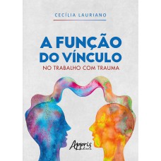 A FUNÇÃO DO VÍNCULO NO TRABALHO COM TRAUMA