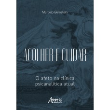 ACOLHER E CUIDAR: O AFETO NA CLÍNICA PSICANALÍTICA ATUAL