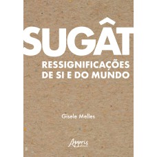 SUGÂT: RESSIGNIFICAÇÕES DE SI E DO MUNDO