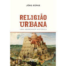 RELIGIÃO URBANA: UMA ABORDAGEM HISTÓRICA