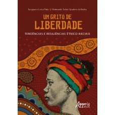 UM GRITO DE LIBERDADE: TENDÊNCIAS E RESILIÊNCIAS ÉTNICO-RACIAIS