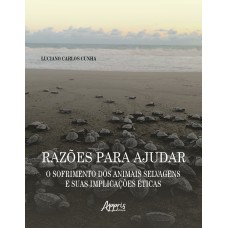 RAZÕES PARA AJUDAR: O SOFRIMENTO DOS ANIMAIS SELVAGENS E SUAS IMPLICAÇÕES ÉTICAS