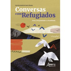 CONVERSAS COM REFUGIADOS: ENTRE A HOSPITALIDADE E A HOSTILIDADE