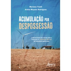 ACUMULAÇÃO POR DESPOSSESSÃO: A PRIVATIZAÇÃO DOS VENTOS PARA A PRODUÇÃO DE ENERGIA EÓLICA NO SEMIÁRIDO BRASILEIRO