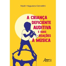 A CRIANÇA DEFICIENTE AUDITIVA E SUAS REAÇÕES À MÚSICA