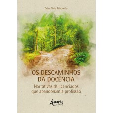 OS DESCAMINHOS DA DOCÊNCIA: NARRATIVAS DE LICENCIADOS QUE ABANDONAM A PROFISSÃO