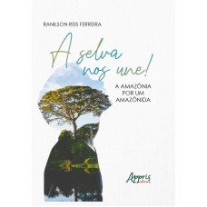 A SELVA NOS UNE!: A AMAZÔNIA POR UM AMAZÔNIDA