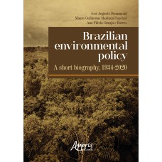 BRAZILIAN ENVIRONMENTAL POLICY: A SHORT BIOGRAPHY, 1934-2020