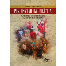 POR DENTRO DA POLÍTICA: PARTICIPAÇÃO E PRÁTICAS DE PODER NOS PATRIMÔNIOS CULTURAIS