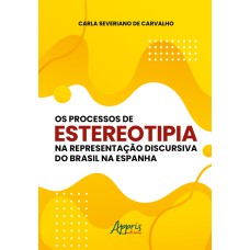 OS PROCESSOS DE ESTEREOTIPIA NA REPRESENTAÇÃO DISCURSIVA DO BRASIL NA ESPANHA