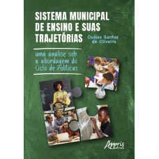 SISTEMA MUNICIPAL DE ENSINO E SUAS TRAJETÓRIAS: SISTEMA MUNICIPAL DE ENSINO E SUAS TRAJETÓRIAS