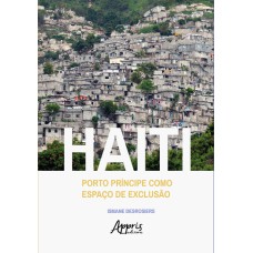 HAITI: PORTO PRÍNCIPE COMO ESPAÇO DE EXCLUSÃO