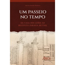 UM PASSEIO NO TEMPO: DA CASA DOS LEÕES AO INSTITUTO ZORAVIA BETTIOL