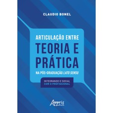 ARTICULAÇÃO ENTRE TEORIA E PRÁTICA NA PÓS-GRADUAÇÃO LATO SENSU: INTEGRANDO O SOCIAL COM O PROFISSIONAL