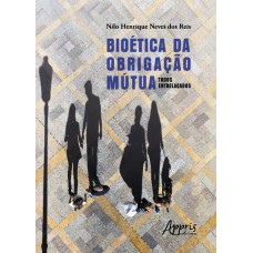 BIOÉTICA DA OBRIGAÇÃO MÚTUA: TODOS ENTRELAÇADOS