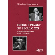 FREIRE E PIAGET NO SÉCULO XXI: PERSONALIDADE AUTÔNOMA, PRÁXIS E EDUCAÇÃO