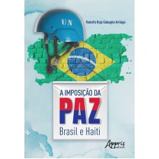 A IMPOSIÇÃO DA PAZ: BRASIL E HAITI