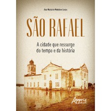 SÃO RAFAEL: A CIDADE QUE RESSURGE DO TEMPO E DA HISTÓRIA