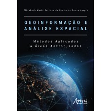 GEOINFORMAÇÃO E ANÁLISE ESPACIAL: MÉTODOS APLICADOS A ÁREAS ANTROPIZADAS