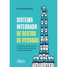 SISTEMA INTEGRADO DE GESTÃO DE PESSOAS: UM MODELO ESTRATÉGICO E TÁTICO PARA PEQUENAS E MÉDIAS EMPRESAS