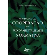 O PRINCÍPIO DA COOPERAÇÃO E SUA FUNDAMENTALIDADE NORMATIVA