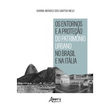 OS ENTORNOS E A PROTEÇÃO DO PATRIMÔNIO URBANO NO BRASIL E NA ITÁLIA