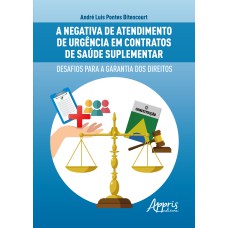 A NEGATIVA DE ATENDIMENTO DE URGÊNCIA EM CONTRATOS DE SAÚDE SUPLEMENTAR: DESAFIOS PARA A GARANTIA DOS DIREITOS