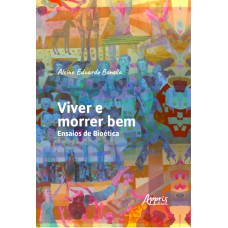 VIVER E MORRER BEM: ENSAIOS DE BIOÉTICA