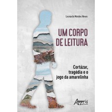 UM CORPO DE LEITURA:: CORTÁZAR, TRAGÉDIA E O JOGO DA AMARELINHA