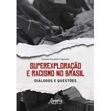 SUPEREXPLORAÇÃO E RACISMO NO BRASIL: DIÁLOGOS E QUESTÕES