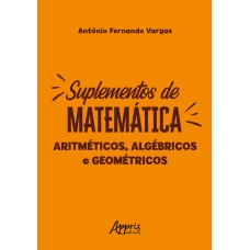 SUPLEMENTO DE MATEMÁTICA: ARITMÉTICOS, ALGÉBRICOS E GEOMÉTRICOS