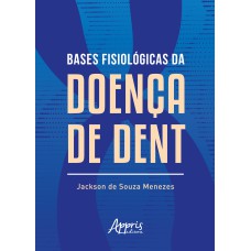 BASES FISIOLÓGICAS DA DOENÇA DE DENT