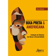 BIXA PRETA & AMEFRICANA: CONTAÇÃO DE HISTÓRIAS DOS BECUS À ANCESTRALIDADE